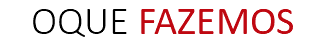 OQUE FAZEMOS